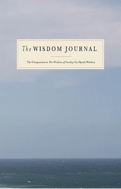 The Wisdom Journal he Companion to the Wisdom of Sundays by Oprah Winfrey
